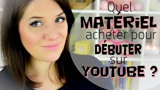 Quel matériel acheter pour débuter sur Youtube?