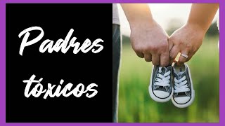 Cómo identificar a PADRES TÓXICOS