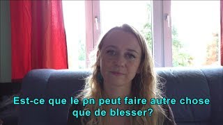 Est-ce que le pn peut faire autre chose que de blesser?