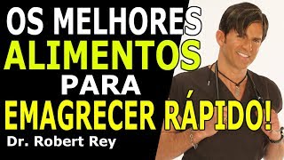 Dr. Rey - Os melhores alimentos para emagrecer rápido!