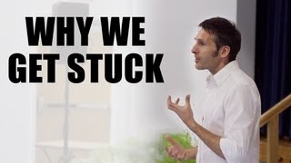 Why We Get Stuck