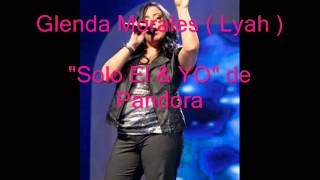 Glenda Morales ( Lyah ) " Solo El & Yo " de Pandora