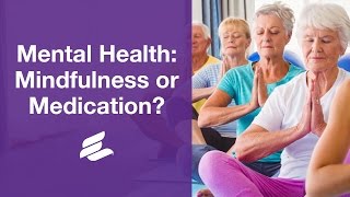 Mental Health: Mindfulness or Medication?