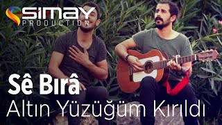 Sê Bırâ  - Altın Yüzüğüm Kırıldı