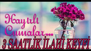 Cuma Gününe Özel İlahiler?3 Saatlik İlahi Keyfi?En Sevilen İlahiler?Karışık Muhteşem İlahiler Dinle?
