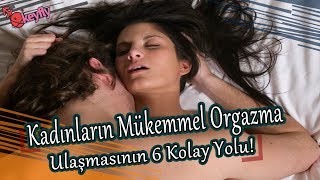Ateşli Bir Orgazm İçin 6 Altın Kural!