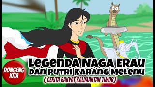 LEGENDA NAGA ERAU DAN PUTRI KARANG MELENU ~ Cerita Rakyat Kalimantan Timur