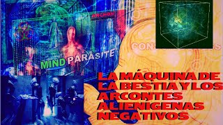 LA MAQUINA DE LA BESTIA Y LOS ARCONTES ALIENÍGENAS NEGATIVOS