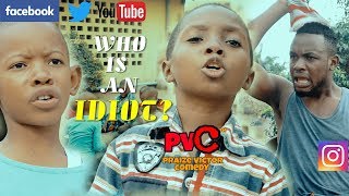 WHO IS AN IDIOT? (PRAIZE VICTOR COMEDY)