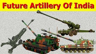 भारतीय सेना का भावी तोपखाना | Future Artillery Of Indian Army