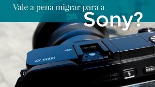 Vale a pena migrar para Sony? Parte 1 - fotografia