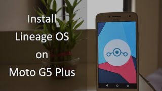 How to Install Lineage OS on Moto G5 Plus