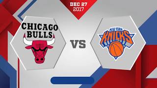 New York Knicks vs. Chicago Bulls - December 27, 2017