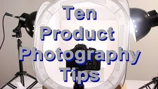 Ten Product Photography Tips
