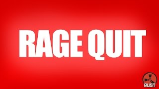 BIGGEST RAGE QUIT OF 2015 | Rust