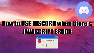 How to USE DISCORD when there is a JAVASCRIPT ERROR during LAUCH