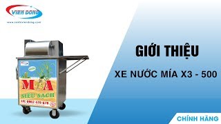 Giới thiệu chi tiết về xe ép nước mía siêu sạch Viễn Đông (NEW) X3- 500