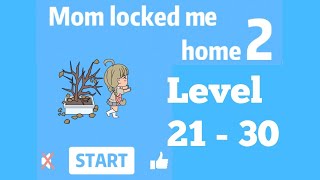 Mom Locked Me Home 2 Level 21 - 30 Walkthrough.