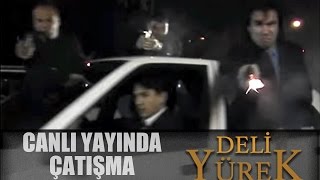 Deli Yürek Bölüm 25 - Canlı Yayında Çatışma