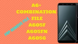 SAMSUNG A6+ COMBINATION FILE | A605FN | A605G | A605F |FRP REMOVE|