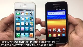 Using my first Android Phone from 2011 in 2018 | Samsung Galaxy Ace