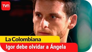 Igor debe olvidar a Ángela | La Colombiana - T1E31