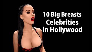 10 Big Breasts Celebrities in Hollywood | Sexy Boobs