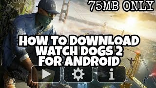 How to download watch dogs 2 for android || 75mb only || highly compressed || A Techno boy