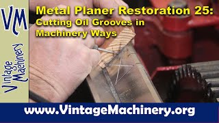 New Haven Metal Planer Restoration - Part 25: Cutting Oil Grooves in the Machinery Ways
