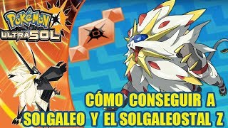 Cómo conseguir a SOLGALEO y el SOLGALEOSTAL Z | Guía Pokémon Ultrasol EXCLUSIVO