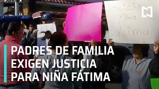 Padres de familia exigen justicia por feminicidio de Fátima - Las Noticias