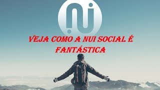 VEJA COMO A ?? NUI SOCIAL ?? É FANTÁSTICA