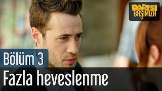 Darısı Başımıza 3. Bölüm - Fazla Heveslenme