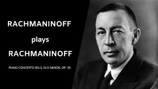 Rachmaninoff plays Rachmaninoff: Piano concerto No. 3 in D minor,  Op. 30