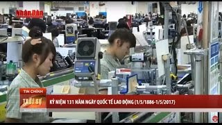 Tin Thời Sự Hôm Nay (11h30 - 1/5/2017): Kỷ Niệm 131 Năm Ngày Quốc Tế Lao Động 1/5/1886 - 1/5/2017