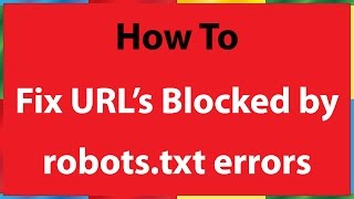 How to Fix URL's Blocked by Robots.txt Errors