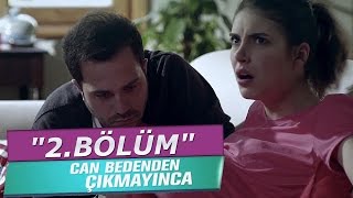 Can Bedenden Çıkmayınca 2.Bölüm