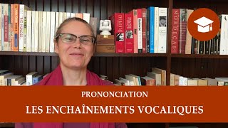 LES ENCHAÎNEMENTS VOCALIQUES | Prononciation
