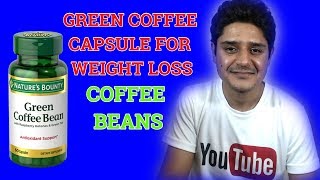 Green coffee capsules beans for weight loss and its benefits-side effects