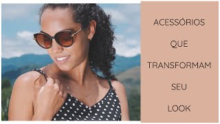 ACESSÓRIOS QUE TRANSFORMAM SEU LOOK