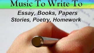Music To Listen To While Writing - Essays, Papers, Stories, Poetry, Songs