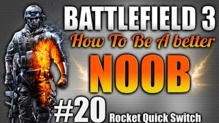 Battlefield 3: How to become a better noob Ep.20 (Engi Quick switch and more)