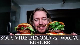 Wie schmeckt im Sous Vide gegarter Beyond Burger vs. Wagyu Burger? Und schmeckt er überhaupt?