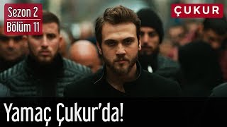 Çukur 2.Sezon 11.Bölüm - Yamaç Çukur'da