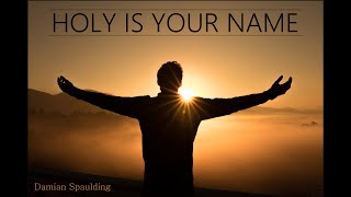 Holy Is Your Name - Damian Spaulding