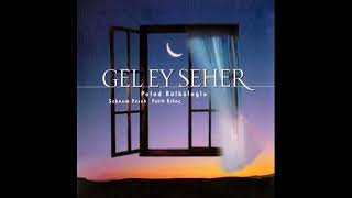 Polad Bülbüloğlu & Şebnem Ferah - Gel Ey Seher