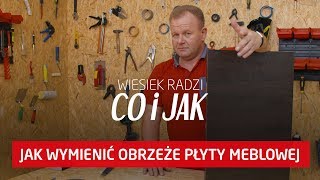 Jak wymienić obrzeże płyty meblowej?  [Wiesiek radzi co i jak]