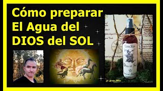 Cómo preparar el Agua del Dios del Sol (El Agua de la Luz)