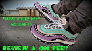 "HAVE A NIKE DAY" AIR MAX 97 REVIEW & ON FEET