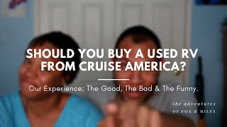 Buying Our Used RV from Cruise America | The Good and the Bad | Full Time RV Life | Fox and Miles